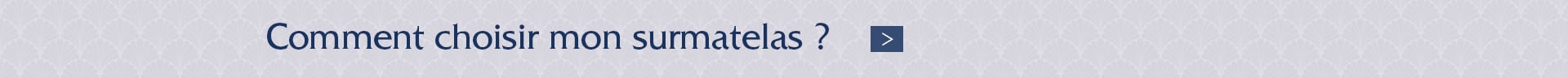 Comment choisir mon surmatelas ?