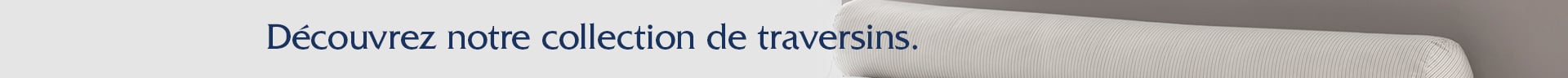 Découvrez nos traversins !